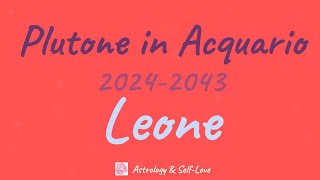 PLUTONE IN ACQUARIO 2024-2043 - LEONE o ASCENDENTE LEONE - OROSCOPO