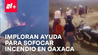 Incendios forestales continúan sin control en Oaxaca; Habitantes exigen apoyo - En Punto