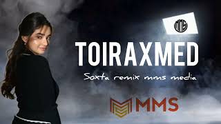 toiraxmed (Soxta remix mms media) 2024