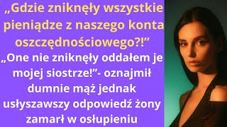 „Gdzie zniknęły wszystkie pieniądze z naszego konta oszczędnościowego?!” „one nie zniknęły oddałem