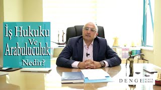 İş Hukuku Nedir? İş Hukukuna Hakim Olan İlkeler Nelerdir? Arabuluculuk Nedir?