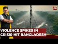 India First: Violence Spikes In Crisis Hit Bangladesh | Desperate B'desh Hindus Seek Refuge