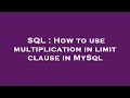 SQL : How to use multiplication in limit clause in MySql