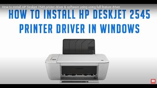 How to install HP Deskjet 2545 printer driver \u0026 software using full feature driver