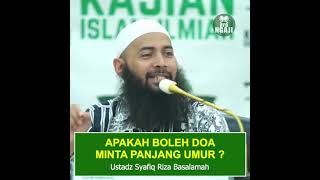 APAKAH BOLEH DOA MINTA PANJANG UMUR ? ( Ustadz Syafiq Riza Basalamah )