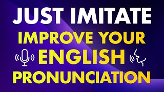 Just imitate! Simple exercises to improve your English pronunciation