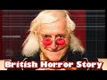 Jimmy Savile A True British Horror Story