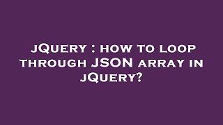 jQuery : how to loop through JSON array in jQuery?