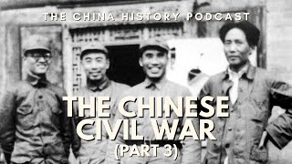 The Chinese Civil War (Part 3) | The China History Podcast | Ep. 121