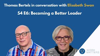 Work Matters S4E6: Elisabeth Swan - Becoming a Better Leader