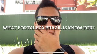 WHAT IS FORTALEZA KNOWN FOR?