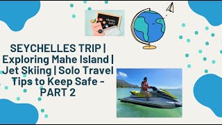 SEYCHELLES TRIP | Exploring Mahe Island | Jet Skiing | Solo Travel Tips to Keep Safe - PART 2