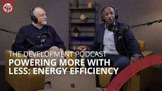 Powering More With Less: All You Need To Know About Energy Efficiency | The Development Podcast