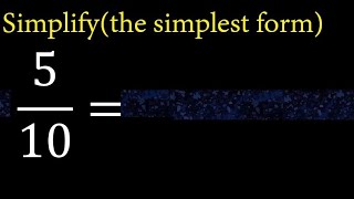 Simplify 5/10 and reduce to the simplest form