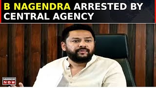 ED Arrests Karnataka Ex-Minister B. Nagendra In Valmiki Corporation Scam After Raids | Top News