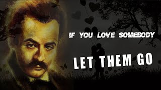 If You Love Somebody - Brilliant Quotes from Khalil Gibran | Stoicism 365