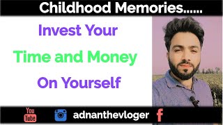Invest Your Time & Money On Yourself || Childhood Memories || @adnanthevloger