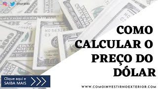 Como calcular o preço do Dólar?