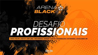 DESAFIO DOS PROFISSIONAIS | ARENA BLACK