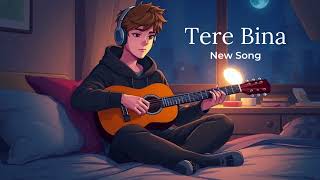 Tere Bina | New Song | By Own | Bits Of Lofi