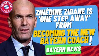 Zinédine Zidane is 'one step away' from becoming the new Bayern coach!! - Bayern Munich News