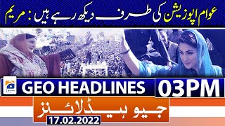 Geo News Headlines Today 03 PM | Pakistani Nation | Maryam Nawaz | Bilawal Bhutto | 17th Feb 2022