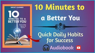 10 Minutes to a Better You: Quick Daily Habits for Success [Audiobook]