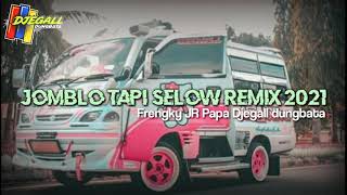 JOMBLO TAPI SELOW REMIX 2021