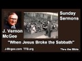 When Jesus Broke the Sabbath - J Vernon McGee - FULL Sunday Sermons