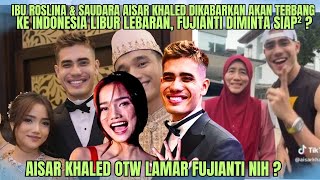 ANAS KHALED BOCORKAN IBU ROSLINA AKAN TERBANG KE INDONESIA RAMADHAN NANTI, SIAP PINANG FUJIANTI?