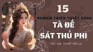 NGHỊCH THIÊN TUYỆT SỦNG: TÀ ĐẾ SÁT THỦ PHI - Truyện xuyên không nữ cường - Phần 15