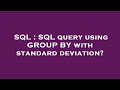 SQL : SQL query using GROUP BY with standard deviation?