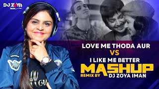 LOVE ME THODA AUR VS I LIKE ME BETTER (MASHUP) DJ ZOYA IMAN REMIX | VALENTINE'S SPECIAL |