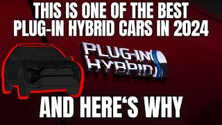 This is One Of The Best Plug In Hybrid Cars in 2024 and Here's Why