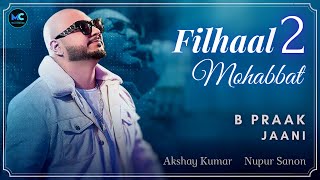 Filhaal2 Mohabbat (Lyrics) Ek Baat Batao Toh | BPraak, Jaani | Akshay Kumar, Nupur S | Arvindr K