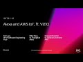 AWS re:Invent 2018: [REPEAT 1] Alexa and AWS IoT, ft. VIZIO (IOT302-R1)