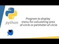 Program to display menu for area/perimeter of circle by python