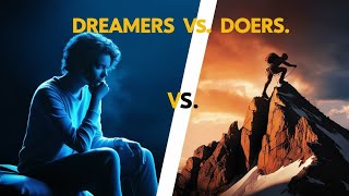 Dreamers vs. Doers: Which One Are You?