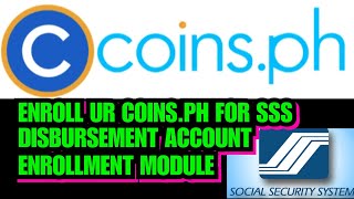 COINS.PH APPS FOR SSS DISBURSEMENT ACCOUNT ENROLLMENT MODULE. STEP BY STEP TUTORIAL. FOR SSS CLAIMS.