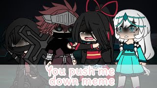 You push me down meme//part 2//Gacha Life//Ft.Hanabi