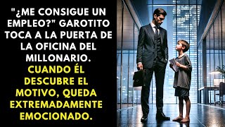 ¿ME CONSIGUE UN EMPLEO? NIÑO TOCA LA PUERTA DEL MILLONARIO.CUANDO DESCUBRE EL MOTIVO, SE EMOCIONA.