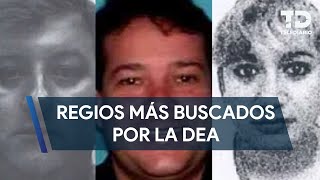 DEA agrega a tres regios a su lista de los más buscados