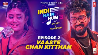 Song EP02: Vaaste x Chann Kithha | Indie Hain Hum Season 3 with @sachetandon| T-Series | Red FM