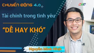 Tài chính trong tình yêu: làm sao để có câu chuyện đẹp? | Chuyển động 4.0