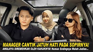 MANAGER CANTIK JATUH HATI PADA SOPIRNYA! AWALNYA DIREMEHKAN OLEH KAKAKNYA! Namun Endingnya Baper..