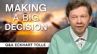 How to Make a Big Decision Consciously? | Q&A Eckhart Tolle