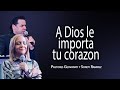 A Dios Le Importa Tu Corazon | Pastores Geovanny Y Sondy Ramirez