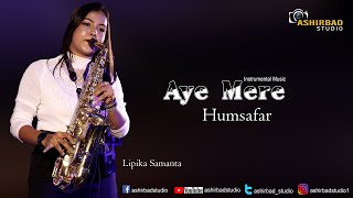 Aye Mere Humsafar Saxophone Cover || Saxophone Queen Lipika Samanta