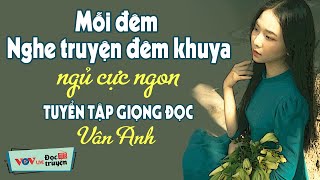Truyện Hay Đài Tiếng Nói Việt Nam: Mỗi Đêm Nghe 10 Phút Ngủ Ngon Giấc VOV 939 - Giọng Đọc Vân Anh