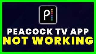 Peacock TV App Not Working: How to Fix Peacock TV App Not Working